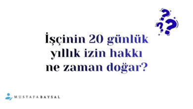 işçi 20 günlük izni ne zaman hak eder?