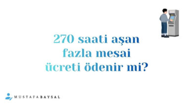 yıllık 270 saati aşan mesai ücreti ödenir mi?