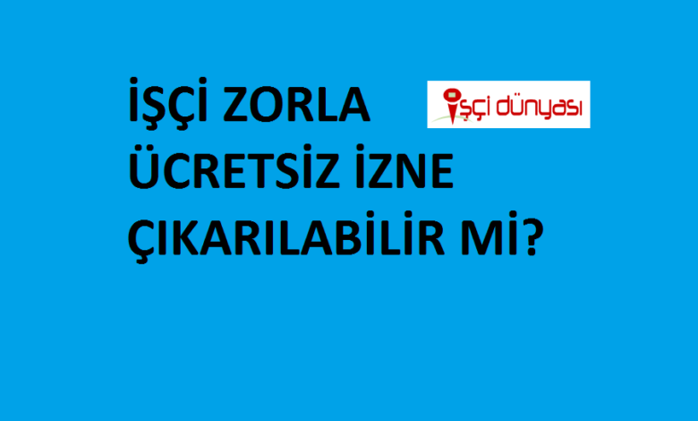 zorla ücretsiz izin