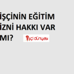 işçi eğitim izni hakkı