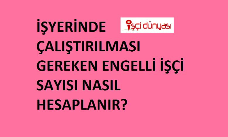 Engelli işçi sayısı hesaplama