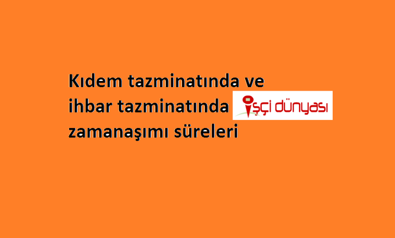 kıdem ve ihbar tazminatında zaman aşımı süreleri