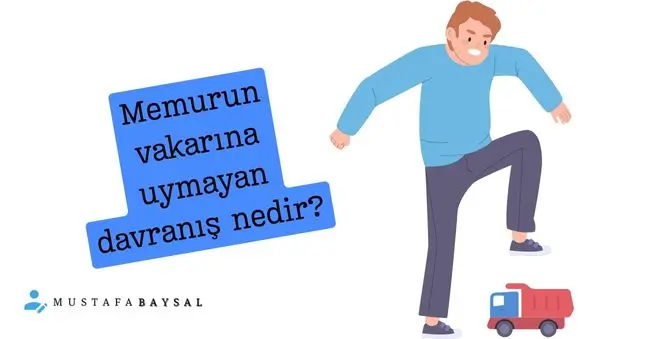 memurun vakarına uymayan davranış