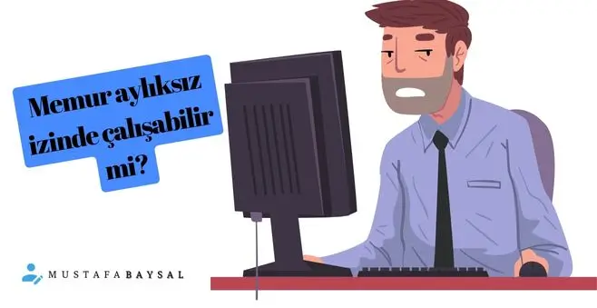 memur ücretsiz izin iş yapma çalışma