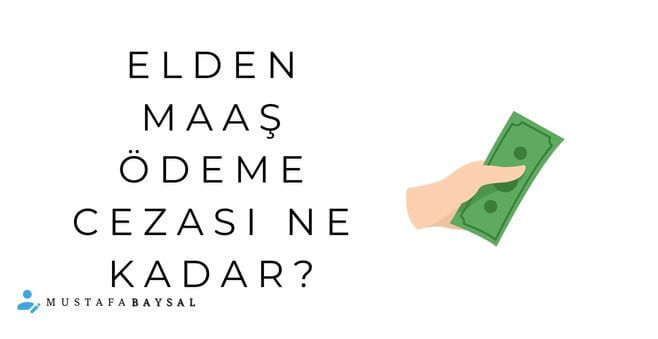 iş kanunu elden maaş ödeme cezası