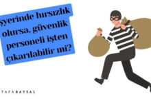 işyerinde hırsızlık olursa güvenlik görevlisi ve bekçinin işten çıkarılması