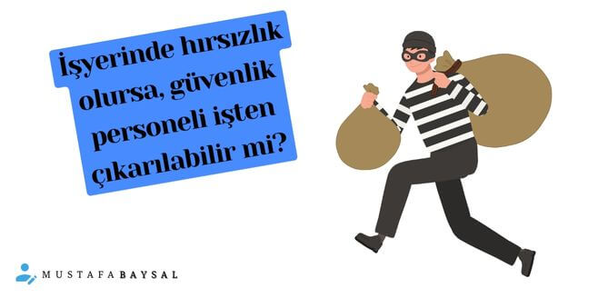 işyerinde hırsızlık olursa güvenlik görevlisi ve bekçinin işten çıkarılması