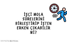 işçi mola sürelerini birleştirip işten erken çıkabilir mi?