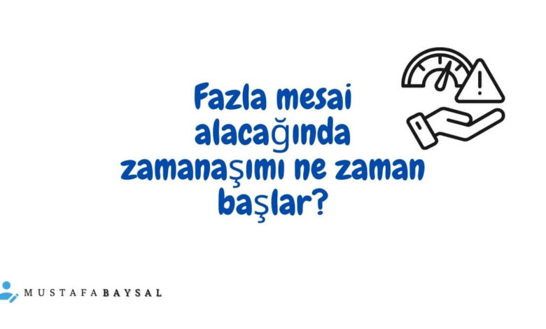 fazla çalışma ücreti zamanaşımı başlangıcı