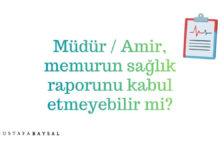 müdür sağlık raporunu reddedebilir mi