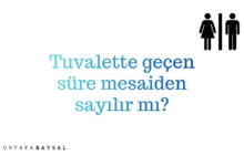 tuvalette geçen süre mesaiden sayılır mı?