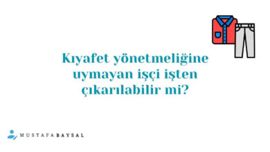 işyeri kıyafet yönetmeliği uymamak fesih sebebi mi?